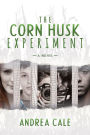 The Corn Husk Experiment: A Novel