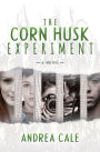 The Corn Husk Experiment: A Novel
