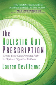 Title: The Holistic Gut Prescription: Create Your Own Personal Path to Optimal Digestive Wellness, Author: Lauren Deville