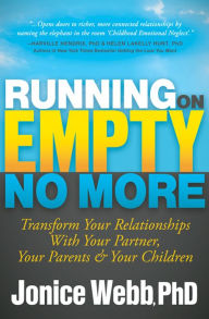 Title: Running on Empty No More: Transform Your Relationships With Your Partner, Your Parents and Your Children, Author: Jonice Webb