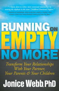 Title: Running on Empty No More: Transform Your Relationships with Your Partner, Your Parents & Your Children, Author: Jonice Webb PhD