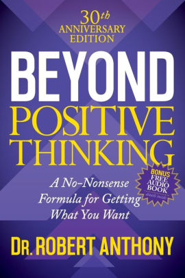 Beyond Positive Thinking 30th Anniversary Edition A No Nonsense Formula For Getting What You Wantpaperback - 