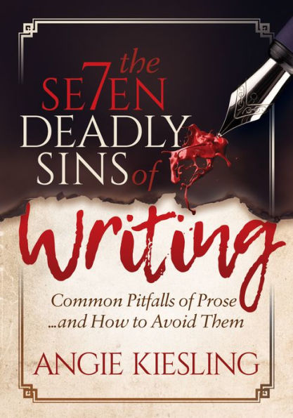 The 7 Deadly Sins (of Writing): Common Pitfalls of Prose...and how to Avoid them