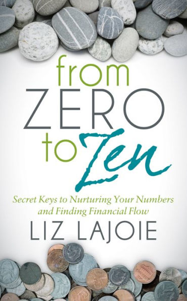 From Zero to Zen: Secret Keys Nurturing Your Numbers and Finding Financial Flow