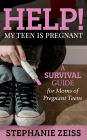 Help! My Teen is Pregnant: A Survival Guide for Moms of Pregnant Teens