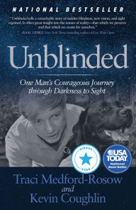 Title: Unblinded: One Man's Courageous Journey Through Darkness to Sight, Author: Traci Medford-Rosow
