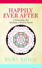 Happily Ever After: 8 Principles from Ancient Esoteric Traditions and Neuroscience to Healing a Broken Heart