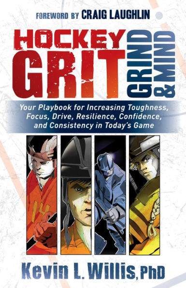 Hockey Grit, Grind, and Mind: Your Playbook for Increasing Toughness, Focus, Drive, Resilience, Confidence, Consistency Today's Game