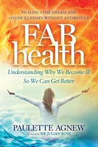 Title: FAB Health: Understanding Why We Become Ill So We Can Get Better, Author: Paulette Agnew