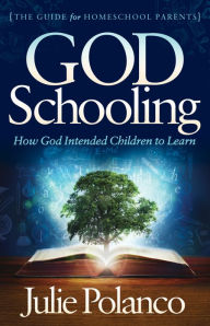 Title: God Schooling: How God Intended Children to Learn, Author: Julie Polanco