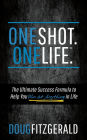 OneShot. OneLife. : The Ultimate Success Formula to Help You Win At Anything In Life