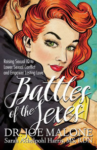 Title: Battles of the Sexes: Raising Sexual IQ to Lower Sexual Conflict and Empower Lasting Love, Author: Joe Malone