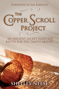 Title: The Copper Scroll Project: An Ancient Secret Fuels the Battle for the Temple Mount, Author: Shelley Neese