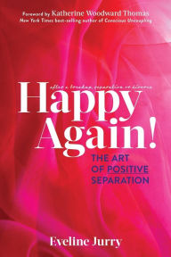 Title: Happy Again: The Art of Positive Separation, Author: Eveline Jurry