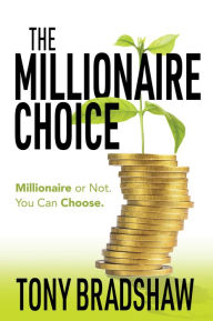 Title: The Millionaire Choice, Author: Tony Bradshaw