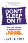Don't Sleep on It: Turn Your Passion & Expertise into a Profitable Online Business