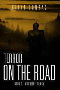 Title: Terror on the Road-Book 3- Warrior Trilogy, Author: Clint Conrad