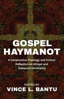 Gospel Haymanot: A Constructive Theology and Critical Reflection on African and Diasporic Christianity