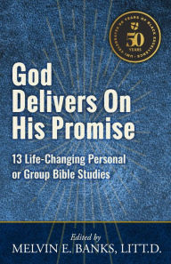 Title: God Delivers on His Promise: 13 Life-Changing Personal or Group Bible Studies, Author: Melvin E Banks