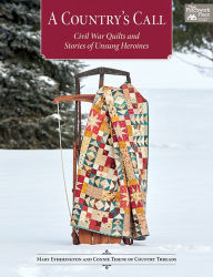 Title: A Country's Call: Civil War Quilts and Stories of Unsung Heroines, Author: Mary Etherington