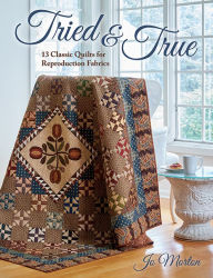 Title: Tried & True: 13 Classic Quilts for Reproduction Fabrics, Author: Jo Morton