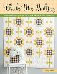 Checks Mix Quilts: Get the Gingham Look You Love with 8 Easy-to-Piece Patterns