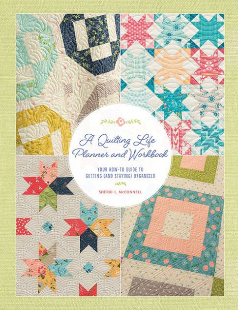 A Quilting Life Planner and Workbook: Your How-to Guide to Getting (and ...