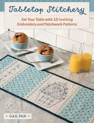 Pdf file books free download Tabletop Stitchery: Set Your Table with 12 Inviting Embroidery and Patchwork Patterns 9781683561606