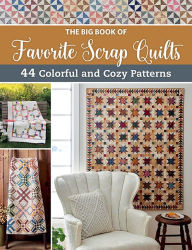 Best books download ipad The Big Book of Favorite Scrap Quilts: 44 Colorful and Cozy Patterns RTF 9781683561712