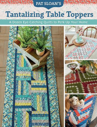 Best seller audio books free download Pat Sloan's Tantalizing Table Toppers: A Dozen Eye-Catching Quilts to Perk Up Your Home English version