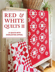 Free mobile e-book downloads Red & White Quilts II: 14 Quilts with Everlasting Appeal 9781683561835