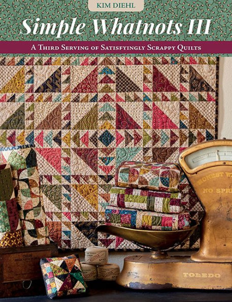 Simple Whatnots III: A Third Serving of Satisfyingly Scrappy Quilts