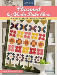 Title: Charmed by Moda Bake Shop: A Dozen Delightful Charm Pack Quilts, Author: Lissa Alexander
