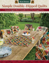 Free audio downloads for books Simple Double-Dipped Quilts: Scrappy Quilts Built from Blocks with a Unique Twist by Kim Diehl, Kim Diehl