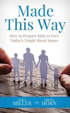 Made This Way: How to Prepare Kids to Face Today's Tough Moral Issues