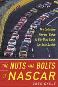 Title: The Nuts and Bolts of NASCAR: The Definitive Viewers' Guide to Big-Time Stock Car Auto Racing, Author: Greg Engle