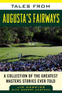 Tales from Augusta's Fairways: A Collection of the Greatest Masters Stories Ever Told