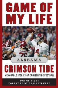 Title: Game of My Life Alabama Crimson Tide: Memorable Stories of Crimson Tide Football, Author: Tommy Hicks