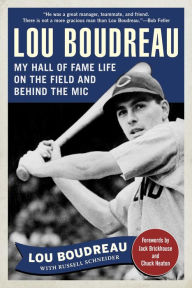 Title: Lou Boudreau: My Hall of Fame Life on the Field and Behind the Mic, Author: Lou Boudreau