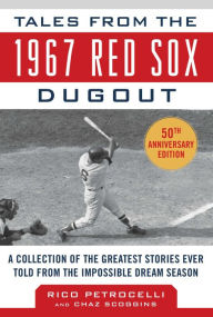 Title: Tales from the 1967 Red Sox: A Collection of the Greatest Stories Ever Told, Author: Rico Petrocelli