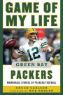 Game of My Life Green Bay Packers: Memorable Stories of Packers Football