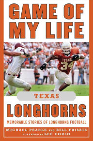 Title: Game of My Life Texas Longhorns: Memorable Stories of Longhorns Football, Author: Bill Frisbie