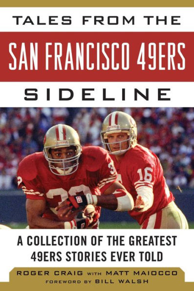 Tales from the San Francisco 49ers Sideline: A Collection of the Greatest 49ers Stories Ever Told