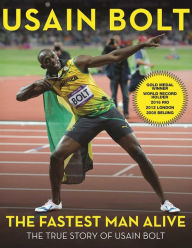 Title: The Fastest Man Alive: The True Story of Usain Bolt, Author: Usain Bolt