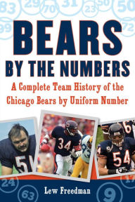 Title: Bears by the Numbers: A Complete Team History of the Chicago Bears by Uniform Number, Author: Lew Freedman