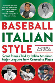 Title: Baseball Italian Style: Great Stories Told by Italian American Major Leaguers from Crosetti to Piazza, Author: Lawrence Baldassaro