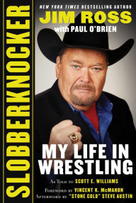 Free ebooks download on rapidshare Slobberknocker: My Life in Wrestling in English  9781683583974 by Jim Ross, Paul O'Brien, Scott E. Williams, Vincent K. McMahon, Steve Austin