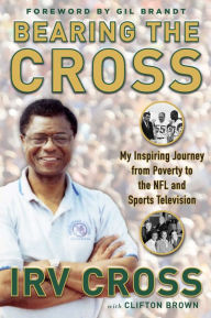 Title: Bearing the Cross: My Inspiring Journey from Poverty to the NFL and Sports Television, Author: Dallas Coffey