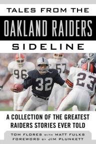 Title: Tales from the Oakland Raiders Sideline: A Collection of the Greatest Raiders Stories Ever Told, Author: Tom Flores