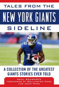 Title: Tales from the New York Giants Sideline: A Collection of the Greatest Giants Stories Ever Told, Author: Paul Schwartz